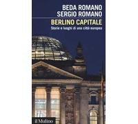 Berlino capitale. Storie e luoghi di una città europea