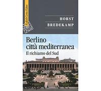 Berlino città mediterranea. Il richiamo del Sud