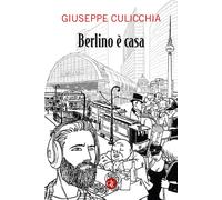 Berlino è casa - Culicchia Giuseppe