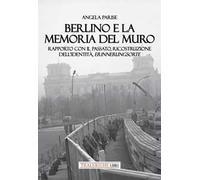 Berlino e la memoria del muro. Rapporto con il passato, ricostruzione dell’identità, erinnerungsorte