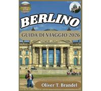 BERLINO GUIDA DI VIAGGIO 2026: Alla scoperta delle storie di Berlino: un'immersione nell'arte, nell'architettura e nella vita urbana.