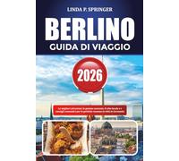 BERLINO GUIDA DI VIAGGIO 2026: Le migliori attrazioni, le gemme nascoste, il cibo locale e i consigli economici per la perfetta vacanza in città in Germania