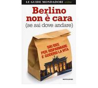 Berlino non è cara (se sai dove andare). 500 idee per risparmiare e godersi la vita