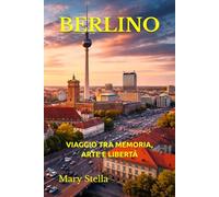 BERLINO: VIAGGIO TRA MEMORIA, ARTE E LIBERTÀ