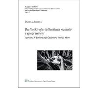 BerlinoGrafie. Letteratura nomade e spazi urbani. I percorsi di Emine Sevgi Özdamar e Terézia Mora