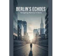 Berlin'S Echoes: Navigating Memory In Stone