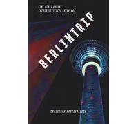 Berlintrip - Eine etwas andere kriminalistische Erzählung