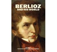 Berlioz and His World
