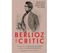 Berlioz the Critic: Selected Writings from 1837 to 1850