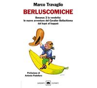 Berluscomiche. Bananas 2 la vendetta: le nuove avventure del Cavalier Bellachioma dal kapò al kappaò