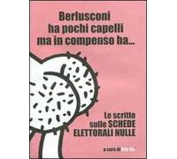 Berlusconi ha pochi capelli ma in compenso ha... Le scritte sulle schede elettorali nulle