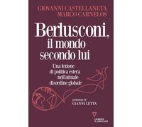 Berlusconi, il mondo secondo lui. Una lezione di politica estera nell'attu...