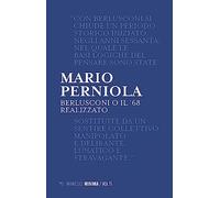 Berlusconi o il '68 realizzato. Nuova ediz.
