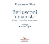 Berlusconi umanista. Il mito e i miti di un novecentesco
