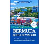 BERMUDA GUIDA DI VIAGGIO 2026: Bermuda Uncovered: un viaggio lento e toccante attraverso il segreto meglio custodito dell'Atlantico
