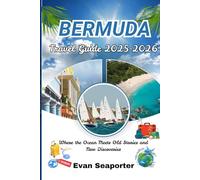 Bermuda Travel Guide 2025-2026: Where the Ocean Meets Old Stories and New Discoveries.