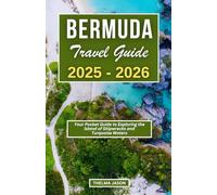 BERMUDA TRAVEL GUIDE 2025-2026: Your Pocket Guide to Exploring the Island of Shipwrecks and Turquoise Waters