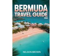 BERMUDA TRAVEL GUIDE 2026: Explore Island Itineraries and Authentic Local Experiences