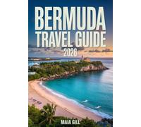 Bermuda Travel Guide 2026: The Essential Companion to Experience the Atlantic Paradise with Hidden Gems, Detailed Maps, and Seamless Itineraries