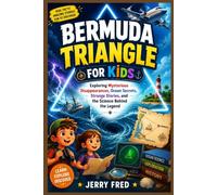 BERMUDA TRIANGLE FOR KIDS: Exploring Mysterious Disappearances, Ocean Secrets, Strange Stories, and the Science Behind the Legend