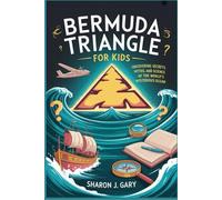 Bermuda Triangle For Kids: Uncovering Secrets, Myths, and Science of the World’s Most Mysterious Ocean