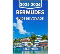 BERMUDES GUIDE DE VOYAGE 2025 2026: Sables roses, sentiers océaniques et vie insulaire au bord de l'Atlantique