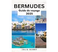 BERMUDES Guide de voyage 2025: Meilleures plages, forts historiques, restaurants locaux et essentiels de voyage pour explorer les meilleures ... en plein air et vie insulaire des Bermudes