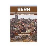 BERN KOMPLETTER REISEFÜHRER 2026