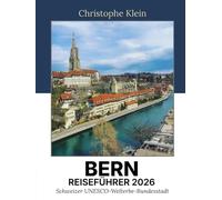 BERN REISEFÜHRER 2026: Schweizer UNESCO-Welterbe-Bundesstadt