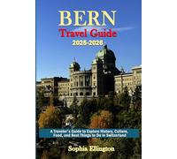 Bern Travel Guide 2025-2026: A Traveler's Guide to Explore History, Culture, Food, and Best Things to Do in Switzerland