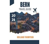 BERN TRAVEL GUIDE 2026: Explore Medieval Arcades, Riverside Walks, and Cultural Landmarks in Switzerland’s Capital