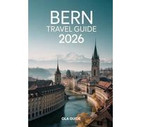 BERN TRAVEL GUIDE 2026: Slow Travel, Local Secrets, and a Guide to Living Bern’s Timeless Rhythm