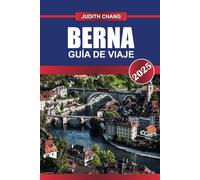 BERNA Guía de Viaje 2025: Explora el casco antiguo, declarado Patrimonio de la Humanidad por la UNESCO, la arquitectura medieval y las pintorescas vistas del río Aar.