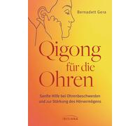 Bernadett Gera Qigong für die Ohren: Sanfte Hilfe bei Ohrenbeschwerd (Tascabile)