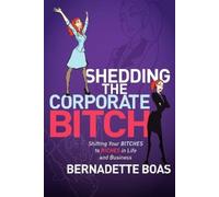 Bernadette Boas Shedding the Corporate Bitch (Tascabile)