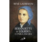 Bernadette di Lourdes ci parla ancora