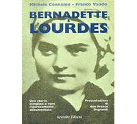 Bernadette e Lourdes. Una storia semplice e vera rigorosamente documentata