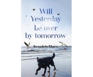 Bernadette Ribeiro Will Yesterday Be Over By Tomorrow (Tascabile)