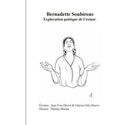 Bernadette Soubirous: Exploration poétique de l’extase