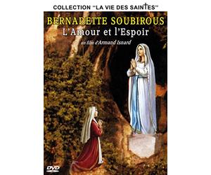 Bernadette Soubirous : l'amour et l'espoir (Collection ''La Vie des Saintes'')