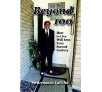 Bernando LaPall Beyond 100: How To Live Well Into Your Second Centur (Tascabile)