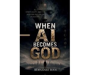 Bernanke Bulk When AI Becomes God (Tascabile)