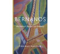 Bernanos: His Political Thought and Prophecy