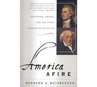 Bernard A Weisb America Afire: Jefferson, Adams, and the First Conte (Tascabile)