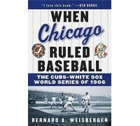 Bernard A Weisb When Chicago Ruled Baseball: The Cubs-White Sox Worl (Tascabile)