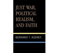 Bernard Adeney Just War, Political Realism, and Faith (Copertina rigida)