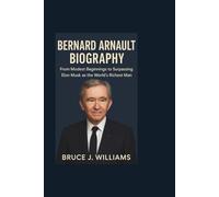 BERNARD ARNAULT BIOGRAPHY: From Modest Beginnings to Surpassing Elon Musk as the World’s Richest Man
