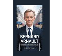 Bernard Arnault: Building a Legacy in Luxury