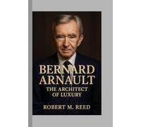Bernard Arnault: The Architect of Luxury