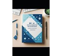 Bernard Baah AI in Digital Marketing and Advertising (Tascabile)